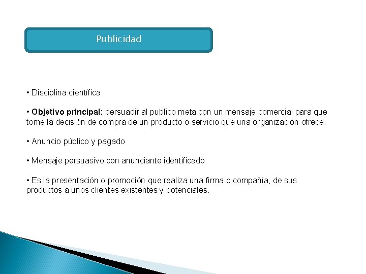 Publicidad • Disciplina científica • Objetivo principal: persuadir al publico meta con un mensaje