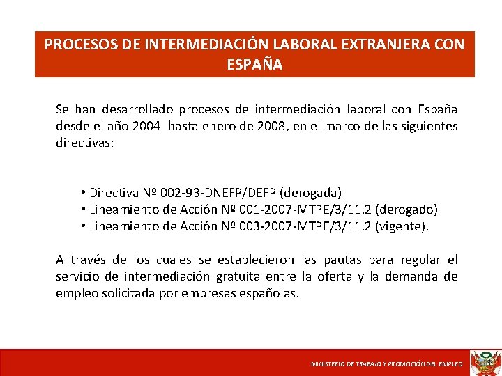 PROCESOS DE INTERMEDIACIÓN LABORAL EXTRANJERA CON ESPAÑA Se han desarrollado procesos de intermediación laboral
