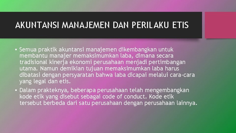 AKUNTANSI MANAJEMEN DAN PERILAKU ETIS • Semua praktik akuntansi manajemen dikembangkan untuk membantu manajer