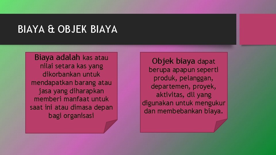 BIAYA & OBJEK BIAYA Biaya adalah kas atau nilai setara kas yang dikorbankan untuk