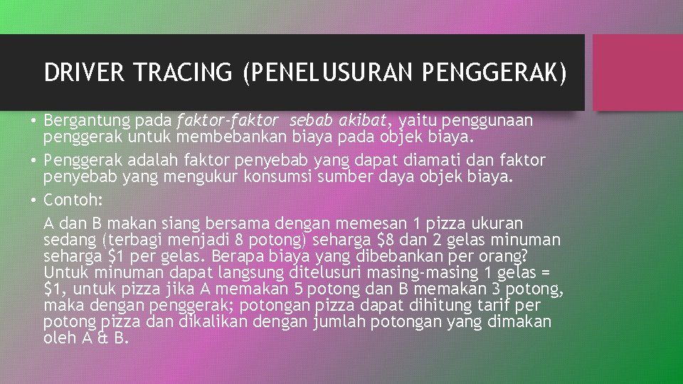 DRIVER TRACING (PENELUSURAN PENGGERAK) • Bergantung pada faktor-faktor sebab akibat, yaitu penggunaan penggerak untuk