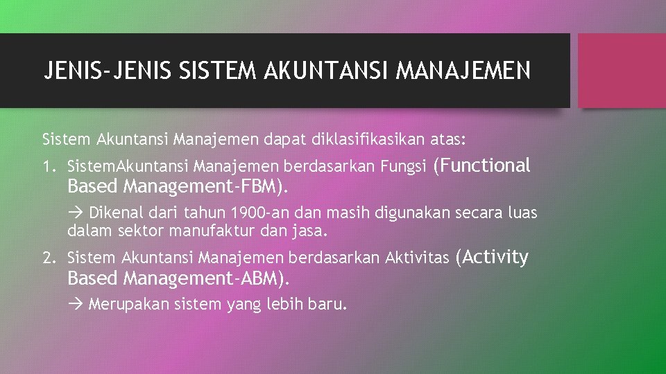 JENIS-JENIS SISTEM AKUNTANSI MANAJEMEN Sistem Akuntansi Manajemen dapat diklasifikasikan atas: 1. Sistem. Akuntansi Manajemen