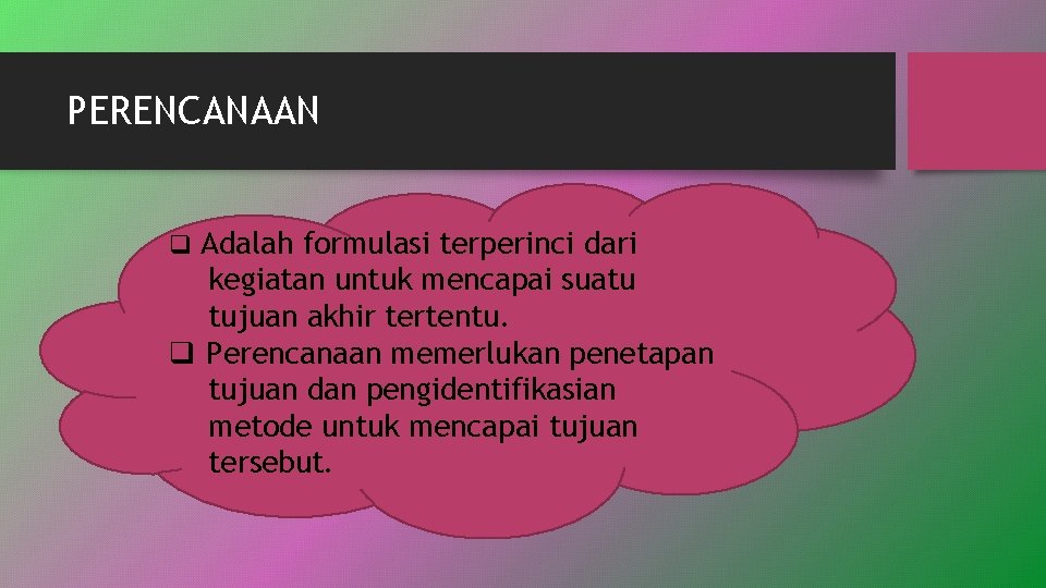 PERENCANAAN q Adalah formulasi terperinci dari kegiatan untuk mencapai suatu tujuan akhir tertentu. q