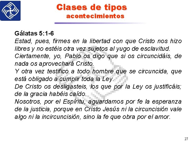 Clases de tipos acontecimientos Gálatas 5: 1 -6 Estad, pues, firmes en la libertad