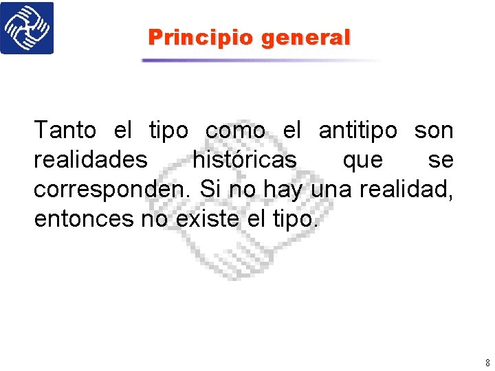 Principio general Tanto el tipo como el antitipo son realidades históricas que se corresponden.