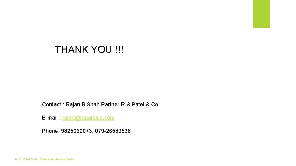 THANK YOU !!! Contact : Rajan B Shah Partner R. S. Patel & Co