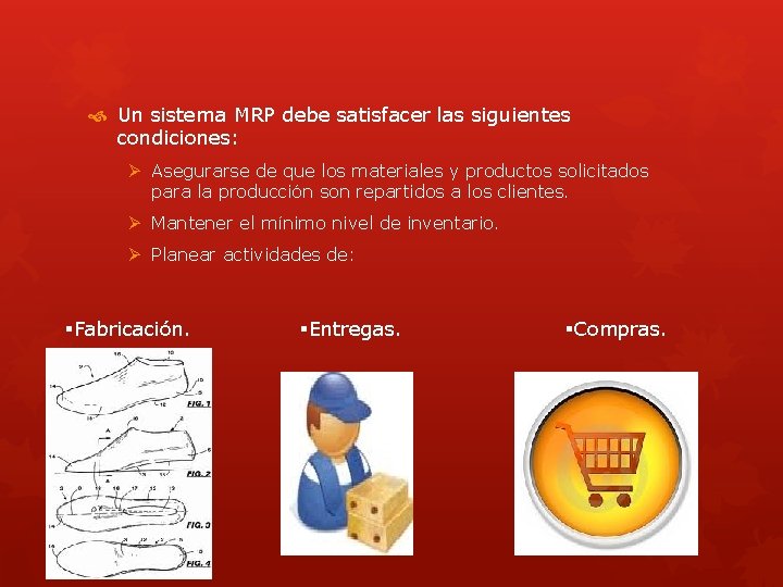  Un sistema MRP debe satisfacer las siguientes condiciones: Ø Asegurarse de que los
