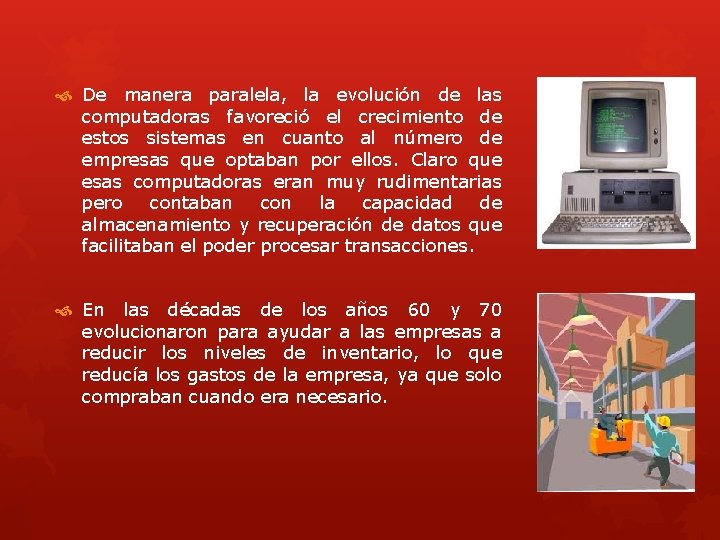  De manera paralela, la evolución de las computadoras favoreció el crecimiento de estos
