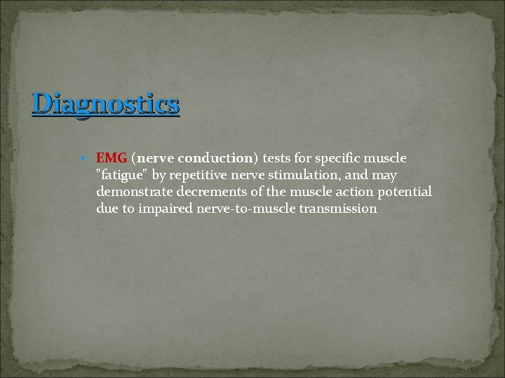 Diagnostics § EMG (nerve conduction) tests for specific muscle "fatigue" by repetitive nerve stimulation,