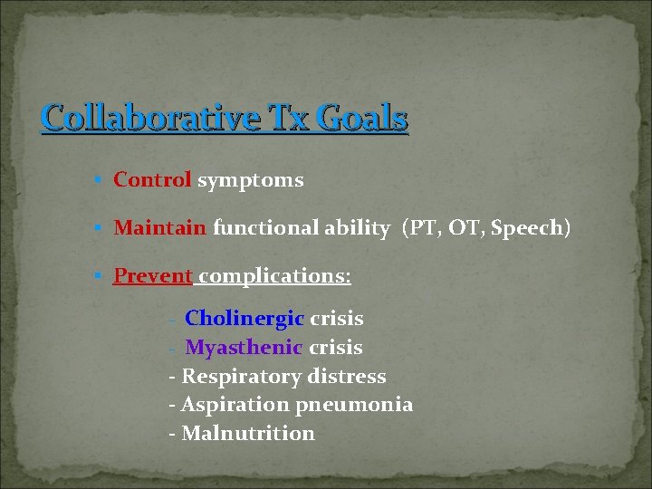Collaborative Tx Goals § Control symptoms § Maintain functional ability (PT, OT, Speech) §