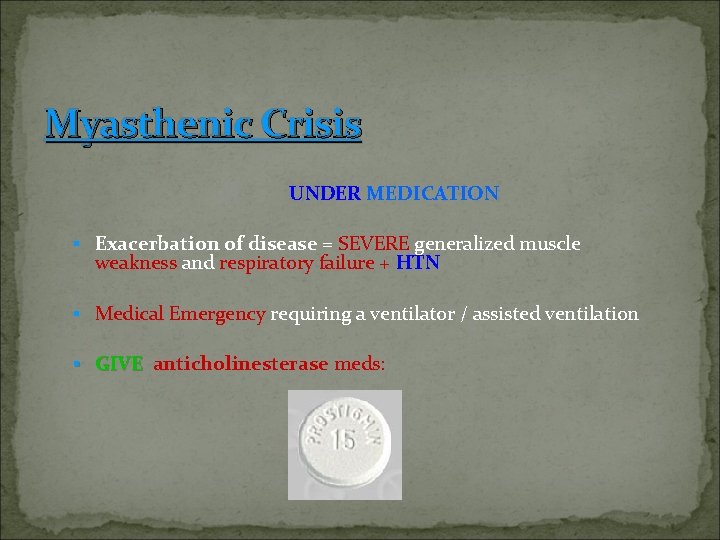 Myasthenic Crisis UNDER MEDICATION § Exacerbation of disease = SEVERE generalized muscle weakness and