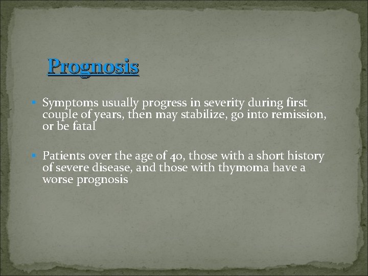 Prognosis § Symptoms usually progress in severity during first couple of years, then may