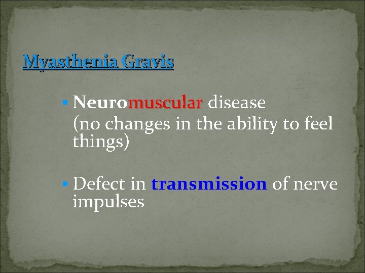 Myasthenia Gravis § Neuromuscular disease (no changes in the ability to feel things) §