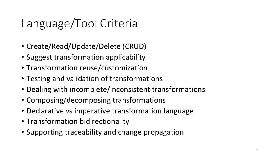 Language/Tool Criteria • Create/Read/Update/Delete (CRUD) • Suggest transformation applicability • Transformation reuse/customization • Testing