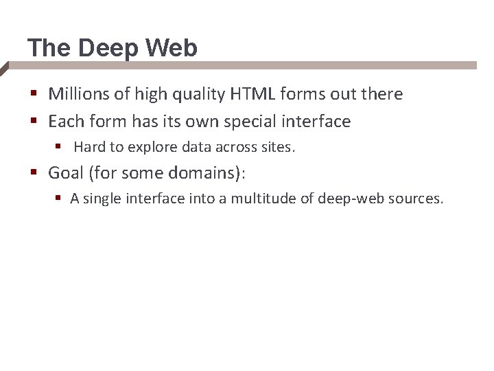 The Deep Web § Millions of high quality HTML forms out there § Each