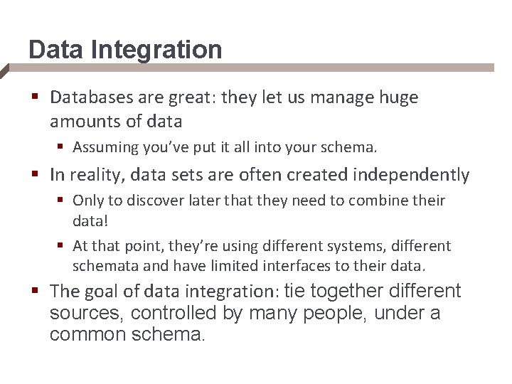 Data Integration § Databases are great: they let us manage huge amounts of data