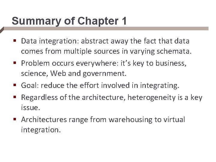 Summary of Chapter 1 § Data integration: abstract away the fact that data comes