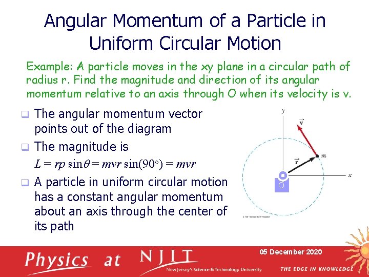 Angular Momentum of a Particle in Uniform Circular Motion Example: A particle moves in