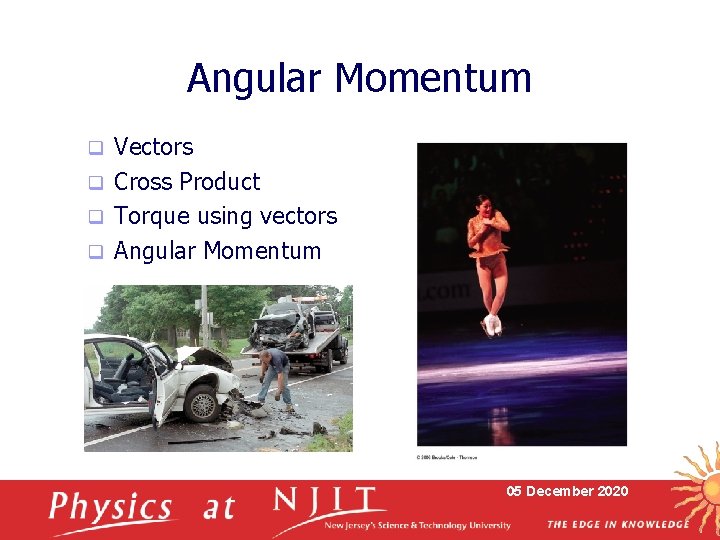 Angular Momentum Vectors q Cross Product q Torque using vectors q Angular Momentum q