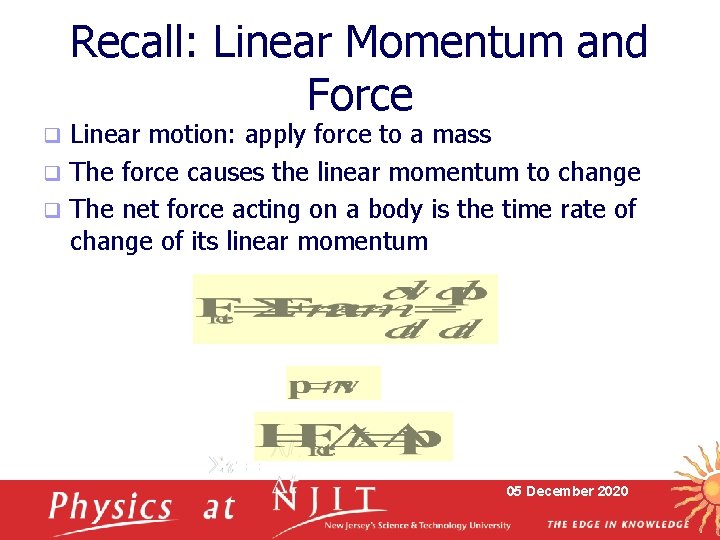 Recall: Linear Momentum and Force Linear motion: apply force to a mass q The