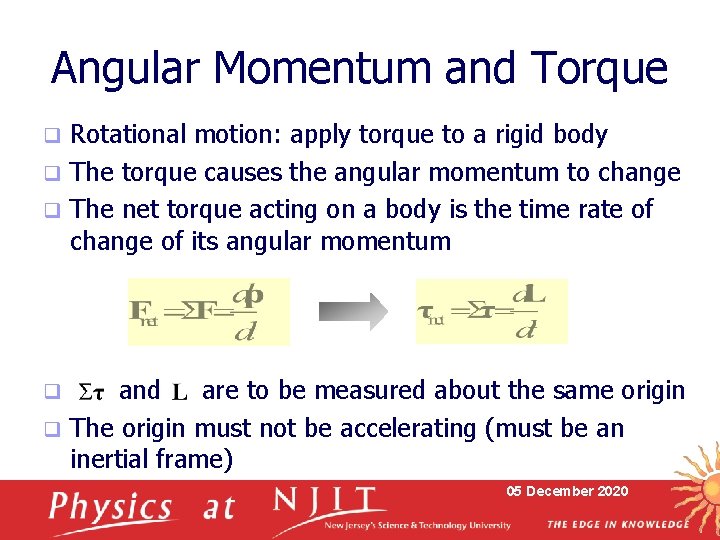 Angular Momentum and Torque Rotational motion: apply torque to a rigid body q The