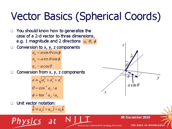 Vector Basics (Spherical Coords) You should know how to generalize the case of a