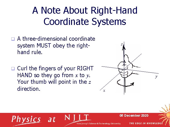A Note About Right-Hand Coordinate Systems q q A three-dimensional coordinate system MUST obey