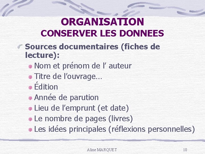 ORGANISATION CONSERVER LES DONNEES Sources documentaires (fiches de lecture): Nom et prénom de l’