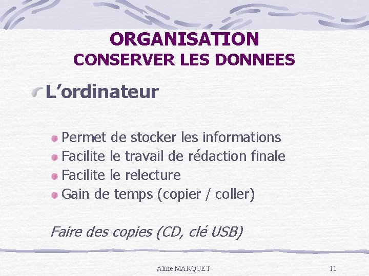 ORGANISATION CONSERVER LES DONNEES L’ordinateur Permet de stocker les informations Facilite le travail de