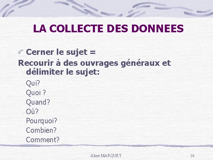 LA COLLECTE DES DONNEES Cerner le sujet = Recourir à des ouvrages généraux et