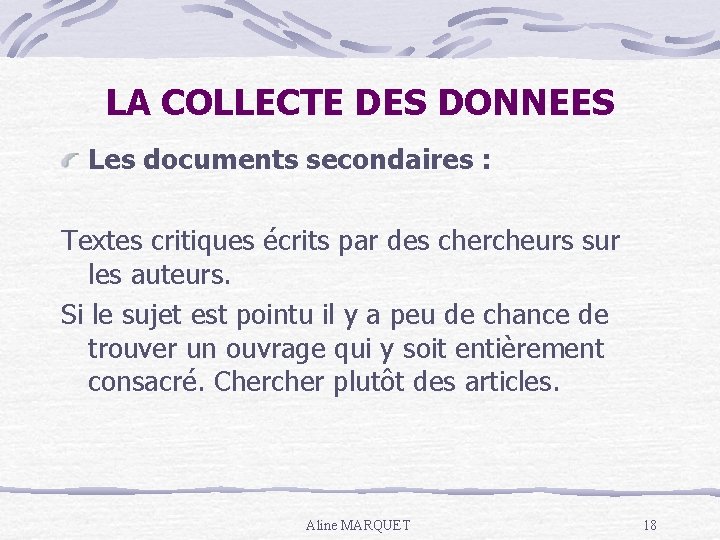 LA COLLECTE DES DONNEES Les documents secondaires : Textes critiques écrits par des chercheurs