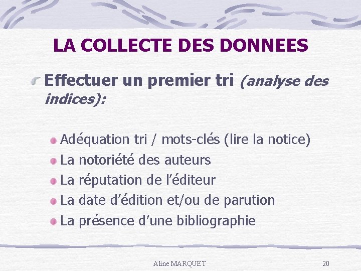 LA COLLECTE DES DONNEES Effectuer un premier tri (analyse des indices): Adéquation tri /