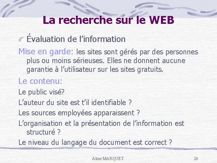 La recherche sur le WEB Évaluation de l’information Mise en garde: les sites sont