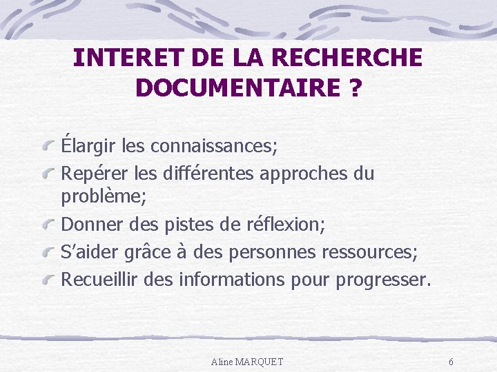 INTERET DE LA RECHERCHE DOCUMENTAIRE ? Élargir les connaissances; Repérer les différentes approches du
