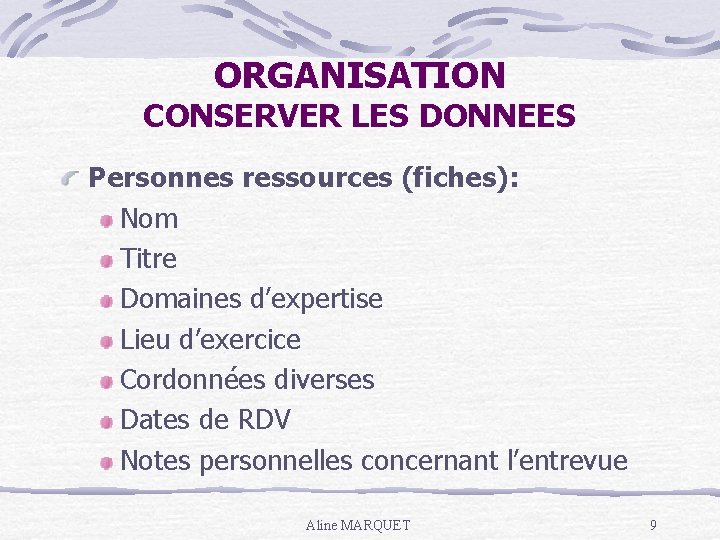ORGANISATION CONSERVER LES DONNEES Personnes ressources (fiches): Nom Titre Domaines d’expertise Lieu d’exercice Cordonnées