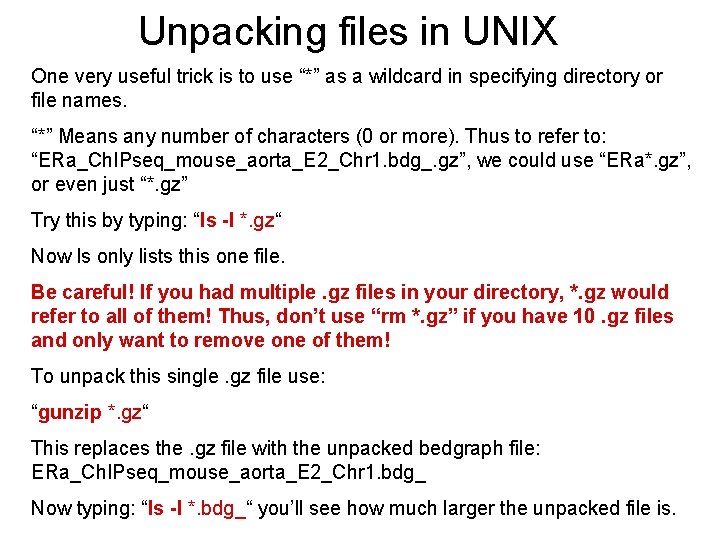 Unpacking files in UNIX One very useful trick is to use “*” as a