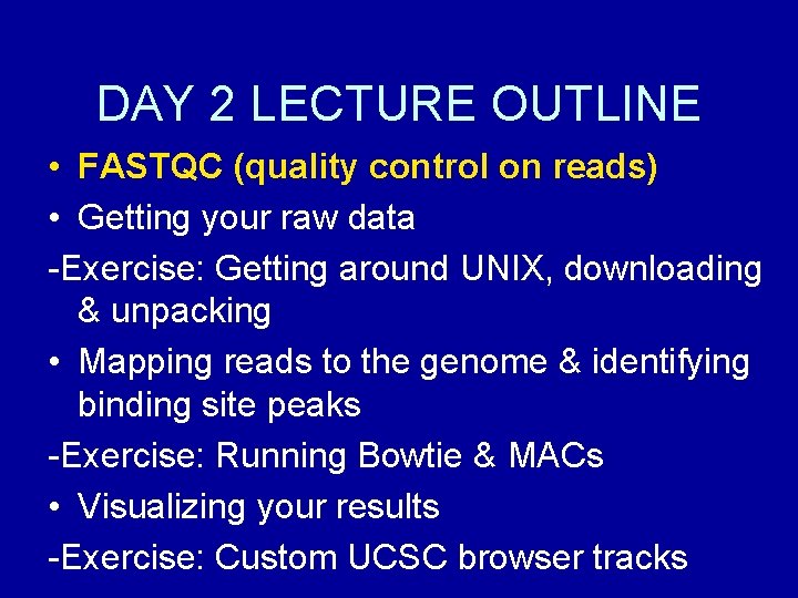 DAY 2 LECTURE OUTLINE • FASTQC (quality control on reads) • Getting your raw