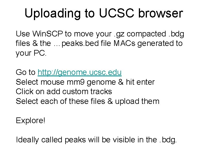 Uploading to UCSC browser Use Win. SCP to move your. gz compacted. bdg files
