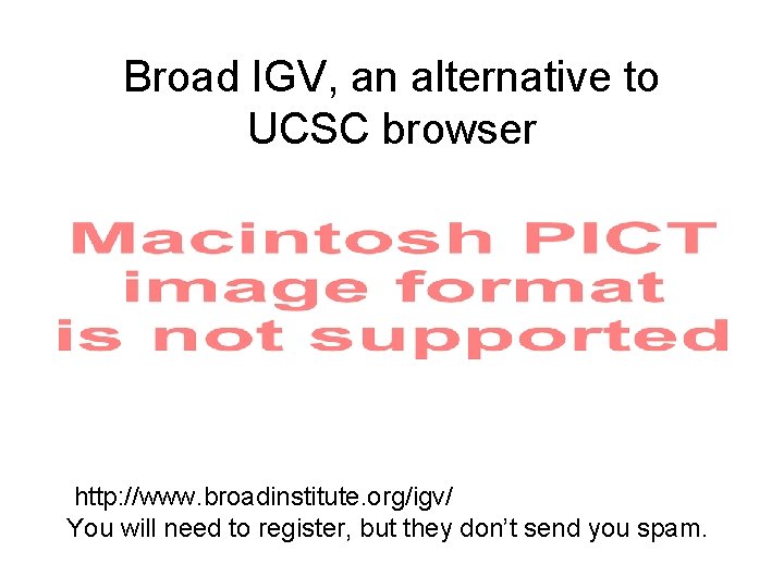 Broad IGV, an alternative to UCSC browser http: //www. broadinstitute. org/igv/ You will need