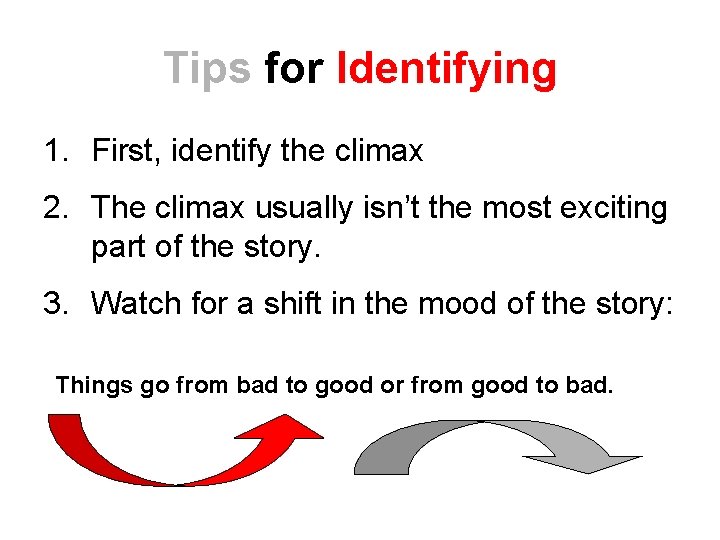 Tips for Identifying 1. First, identify the climax 2. The climax usually isn’t the Tips for Identifying 1. First, identify the climax 2. The climax usually isn’t the