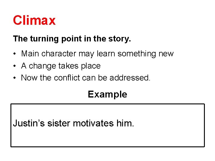 Climax The turning point in the story. • Main character may learn something new Climax The turning point in the story. • Main character may learn something new