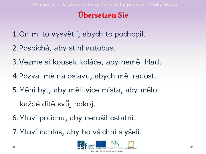 Gymnázium a Jazyková škola s právem státní jazykové zkoušky Svitavy Übersetzen Sie 1. On