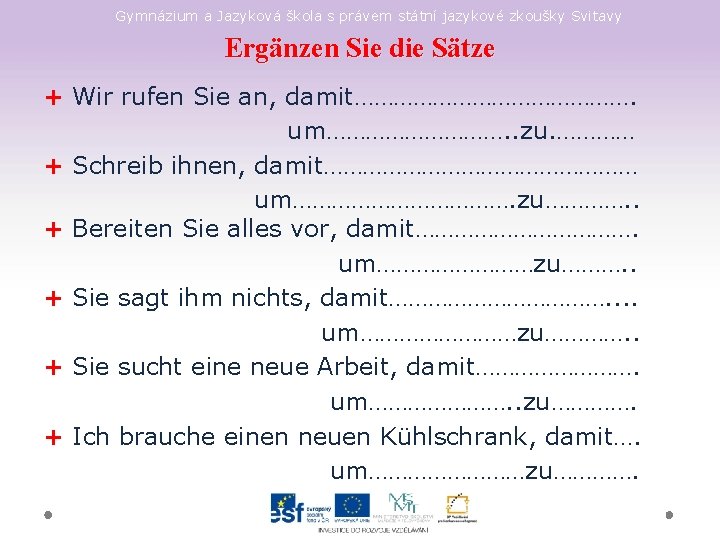 Gymnázium a Jazyková škola s právem státní jazykové zkoušky Svitavy Ergänzen Sie die Sätze