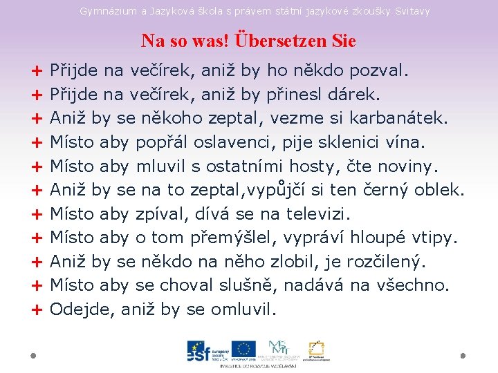 Gymnázium a Jazyková škola s právem státní jazykové zkoušky Svitavy Na so was! Übersetzen