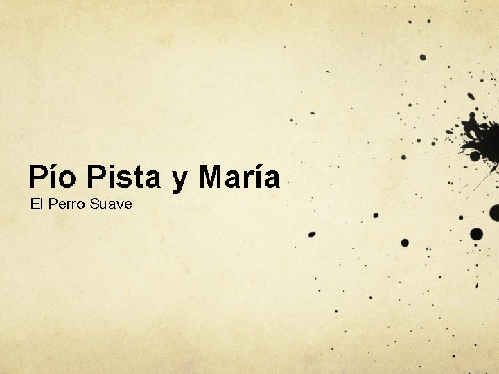 Pío Pista y María El Perro Suave 