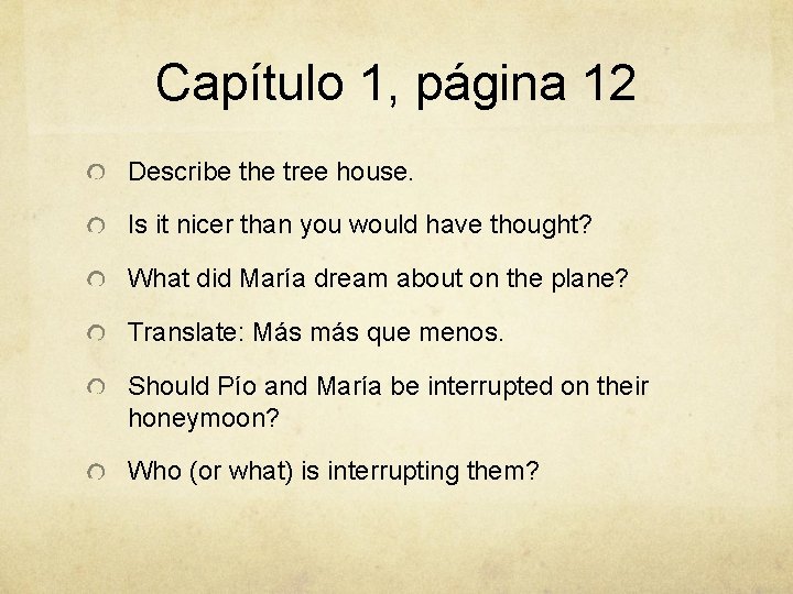 Capítulo 1, página 12 Describe the tree house. Is it nicer than you would