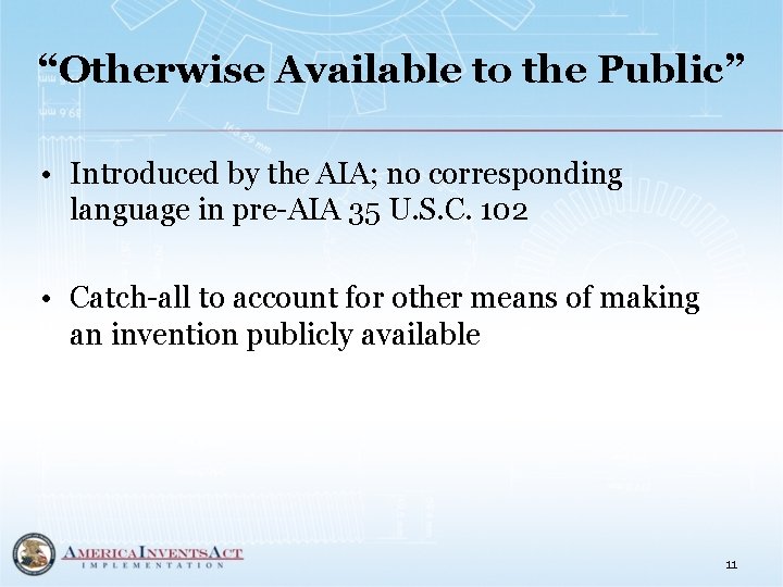 “Otherwise Available to the Public” • Introduced by the AIA; no corresponding language in