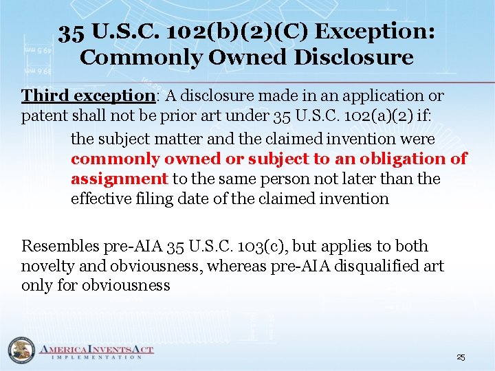 35 U. S. C. 102(b)(2)(C) Exception: Commonly Owned Disclosure Third exception: A disclosure made