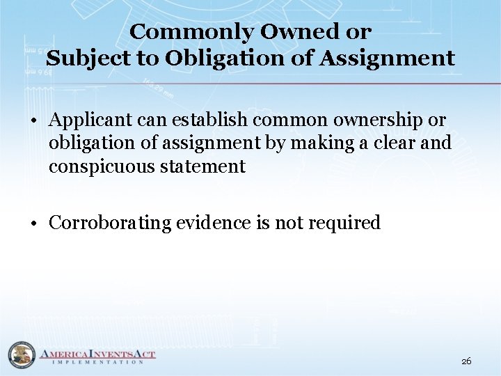 Commonly Owned or Subject to Obligation of Assignment • Applicant can establish common ownership