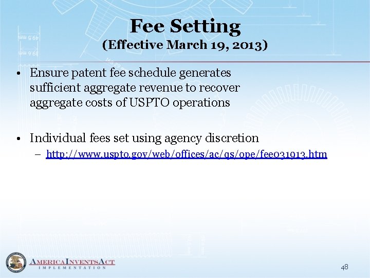 Fee Setting (Effective March 19, 2013) • Ensure patent fee schedule generates sufficient aggregate